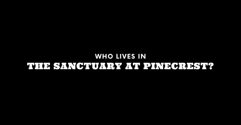 Who Lives in The Sanctuary at Pinecrest? (It's Not Who You Think!)